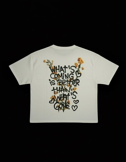 WHAT’S COMING IS BETTER THAN WHAT’S GONE - LIMITED EDITION T-SHIRT
